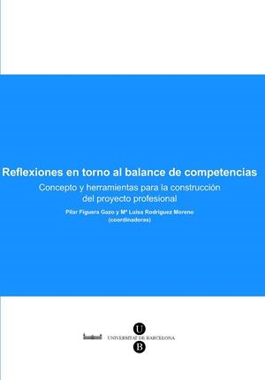REFLEXIONES EN TORNO AL BALANCE DE COMPETENCIAS: CONCEPTO Y HERRAMIENTAS PARA LA CONSTRUCCIÓN DEL PROYECTO PROFESIONAL | 9788447532193 | RODRÍGUEZ MORENO, Mª LUISA / FIGUERA GAZO, PILAR