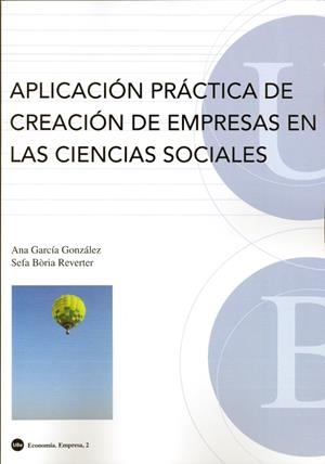 APLICACIÓN PRÁCTICA DE CREACIÓN DE EMPRESAS EN LAS CIENCIAS SOCIALES | 9788447530281 | GARCÍA GONZÁLEZ, ANA / BÒRIA REVERTER, SEFA