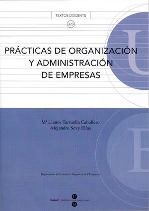 PRÁCTICAS DE ORGANIZACIÓN Y ADMINISTRACIÓN DE EMPRESAS | 9788447531073 | SEVY ELÍAS, ALEJANDRO / TARRUELLA CABALLERO, Mª DE LOS LLANOS