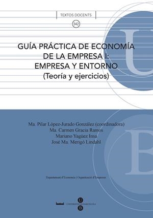 GUÍA PRÁCTICA DE ECONOMÍA DE LA EMPRESA I: EMPRESA Y ENTORNO (TEORIA Y EJERCICIOS) | 9788447533213 | GRACIA RAMOS, M.ª CARMEN / LÓPEZ-JURADO GONZÁLEZ, M.ª PILAR / YAGÜEZ INSA, MARIANO / MERIGÓ LINDAHL,