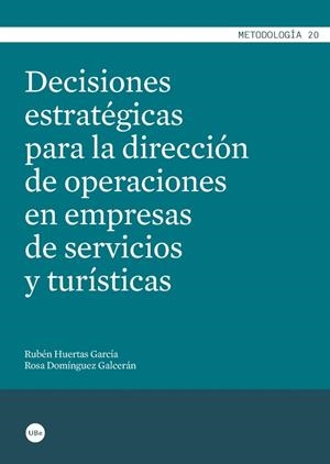 DECISIONES ESTRATÉGICAS PARA LA DIRECCIÓN DE OPERACIONES EN EMPRESAS DE SERVICIOS Y TURÍSTICAS | 9788447539147 | HUERTAS GARCÍA, RUBÉN / DOMÍNGUEZ GALCERÁN, ROSA