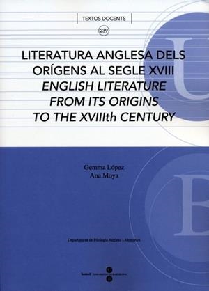 LITERATURA ANGLESA DELS ORÍGENS AL SEGLE XVIII. ENGLISH LITERATURA FROM ITS ORIGINS TO THE XVIIITH CENTURY | 9788447529193 | MOYA GUTIERREZ, ANA SOFIA / LÓPEZ SÁNCHEZ, GEMMA