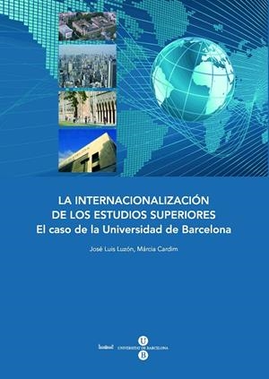 INTERNACIONALIZACIÓN DE LOS ESTUDIOS SUPERIORES, LA : EL CASO DE LA UNIVERSIDAD DE BARCELONA | 9788447533244 | CARDIM, MÁRCIA / LUZÓN BENEDICTO, JOSÉ LUIS
