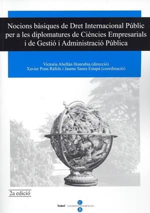 NOCIONS BÀSIQUES DE DRET INTERNACIONAL PÚBLIC PER A LES DIPLOMATURES DE CIÈNCIES EMPRESARIALS I DE GESTIÓ I ADMINISTRACIÓ PÚBLICA | 9788447529742 | ABELLÁN HONRUBIA, VICTÒRIA / PONS RÀFOLS, FRANCESC XAVIER / SAURA ESTAPÀ, JAUME