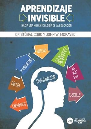 APRENDIZAJE INVISIBLE. HACIA UNA NUEVA ECOLOGÍA DE LA EDUCACIÓN | 9788447535187 | COBO ROMANI, CRISTÓBAL / MORAVEC, JOHN W.