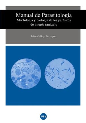 MANUAL DE PARASITOLOGÍA. MORFOLOGÍA Y BIOLOGÍA DE LOS PARÁSITOS DE INTERÉS SANITARIO | 9788447531417 | GÁLLEGO BERENGUER, JAIME