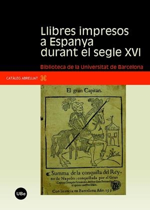 LLIBRES IMPRESOS A ESPANYA DURANT EL SEGLE XVI: BIBLIOTECA DE LA UNIVERSITAT DE BARCELONA | 9788447531738 | LAMARCA, MONTSERRAT