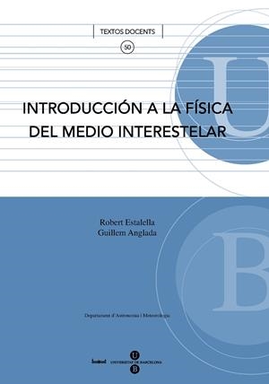 INTRODUCCIÓN A LA FÍSICA DEL MEDIO INTERESTELAR LLIBRE + CD-ROM | 9788447532537 | ANGLADA PONS, GUILLEM / ESTALELLA I BOADELLA, ROBERT