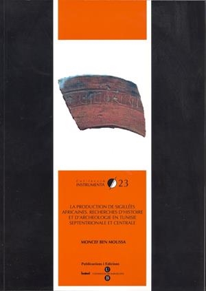 PRODUCTION DE SIGILLÉES AFRICAINES, LA. RECHERCHES D'HISTOIRE ET D'ARCHEOLOGIE EN TUNISIE SEPTENTRIONALE ET CENTRALE | 9788447531769 | BEN MOUSSA, MONCEF