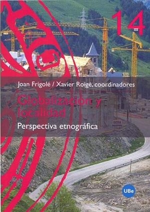 GLOBALIZACIÓN Y LOCALIDAD. PERSPECTIVA ETNOGRÁFICA | 9788447530236 | FRIGOLÉ REIXACH, JOAN / ROIGÉ I VENTURA, FRANCESC XAVIER
