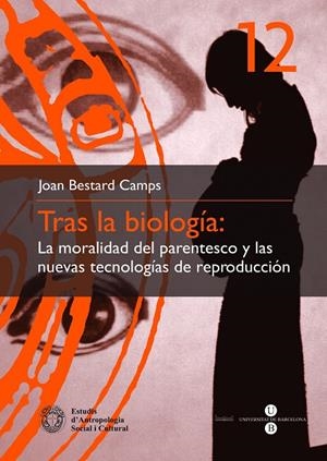 TRAS LA BIOLOGÍA: LA MORALIDAD DEL PARENTESCO Y LAS NUEVAS TECNOLOGÍAS DE REPRODUCCIÓN | 9788447528554 | BESTARD CAMPS, JOAN