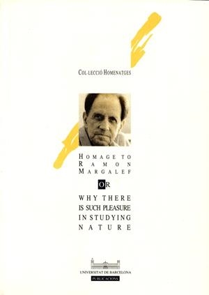 HOMAGE TO RAMON MARGALEF. OR WHY THERE IS SUCH PLEASURE IN STUDYING NATURE | 9788447500192 | DEPARTAMENT D' ECOLOGIA