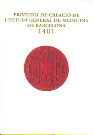 PRIVILEGI DE CREACIÓ DE L'ESTUDI GENERAL DE MEDICINA DE BARCELONA - 1401 | 9788447525577 | CONDE, RAFAEL / CLARAMUNT, SALVADOR