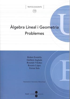 ÀLGEBRA LINEAL I GEOMETRIA. PROBLEMES | 9788447530649 | ANGLADA PONS, GUILLEM / SALA MIRABET, FERRAN / VÍLCHEZ GOMEZ, ROSENDO / ESTALELLA I BOADELLA, ROBERT