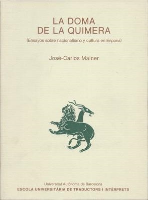 DOMA DE LA QUIMERA. ENSAYOS SOBRE NACIONALISMO Y CULTURA EN ESPAÑA, LA | 9788474882797 | MAINER, JOSÉ-CARLOS