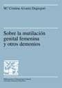 SOBRE LA MUTILACIÓN GENITAL FEMENINA Y OTROS DEMONIOS | 9788449022616 | ÁLVAREZ DEGREGORI, MA CRISTINA