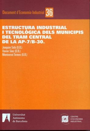 ESTRUCTURA INDUSTRIAL I TECNOLÒGICA DELS MUNICIPIS DEL TRAM CENTRAL DE LA AP-7/B-30 | 9788493532475 | SOLÀ, JOAQUIM