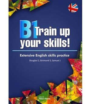 B1 TRAIN UP YOUR SKILLS | 9788473606936 | SOLTHO DOUGLAS, ELISABETH / GIRIMONTI AZPORUZ, SILVIA / SAMUEL PENÉLOPE, JULIA