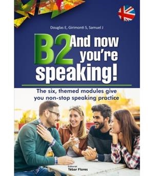 B2 AND NOW YOU'RE SPEAKING | 9788473606974 | SOLTHO DOUGLAS, ELISABETH / GIRIMONTI AZPORUZ, SILVIA / SAMUEL PENÉLOPE, JULIA
