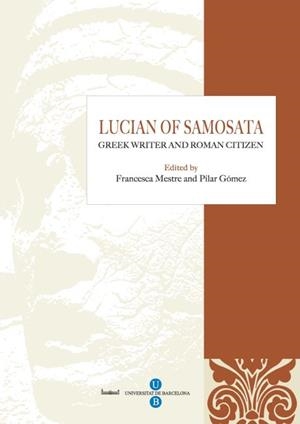 LUCIAN OF SAMOSATA, GREEK WRITER AND ROMAN CITIZEN | 9788447534067 | MESTRE ROCA, FRANCESCA / GÓMEZ I CARDÓ, PILAR