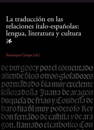 TRADUCCIÓN EN LAS RELACIONES ÍTALO-ESPAÑOLAS, LA : LENGUA, LITERATURA Y CULTURA | 9788447535767 | CAMPS OLIVÉ, ASSUMPTA