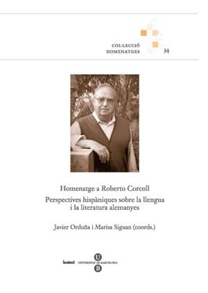 HOMENATGE A ROBERTO CORCOLL. PERSPECTIVES HISPÀNIQUES SOBRE LA LLENGUA I LA LITERATURA ALEMANYES | 9788447535385 | SIGUAN BOEHMER, MARISA / ORDUÑA PIZARRO, JAVIER