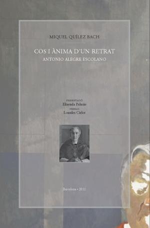 COS I ÀNIMA D'UN RETRAT: ANTONIO ALEGRE ESCOLANO | 9788447535200 | QUÍLEZ BACH, MIQUEL
