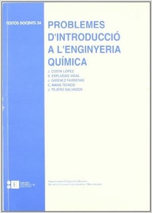 PROBLEMES D'INTRODUCCIÓ A L'ENGINYERIA QUÍMICA | 9788483380192 | COSTA LÓPEZ, JOSÉ / ESPLUGAS VIDAL, SANTIAGO / GIMÉNEZ FARRERAS, JAUME / MANS TEIXIDÓ, CLAUDI / TEJE