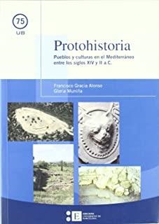 PROTOHISTORIA. PUEBLOS Y CULTURAS EN EL MEDITERRÁNEO ENTRE LOS SIGLOS XIV Y II A.C. | 9788483384589 | MUNILLA CABRILLANA, GLÒRIA / GRACIA ALONSO, FRANCESC
