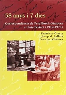 58 ANYS I 7 DIES. CORRESPONDÈNCIA DE PERE BOSCH GIMPERA A LLUÍS PERICOT (1919-1974) | 9788483383957 | VILANOVA VILA-ABADAL, FRANCESC / FULLOLA PERICOT, JOSEP M. / GRACIA ALONSO, FRANCESC
