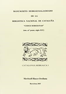 MANUSCRITO HEBRAICOALJAMIADO DE LA BIBLIOTECA NACIONAL DE CATALUÑA. CODEX SOBERANAS  (MS.Nº3090, SIGLO XIV) | 9788447708499 | BLASCO ORELLANA, MERITXELL