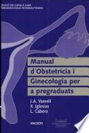 MANUAL D'OBSTETRÍCIA I GINECOLOGIA PER A PREGRADUATS | 9788447515578 | VANRELL DIAZ, JOAN ANTONI / IGLESIAS GUIU, XAVIER / CABERO I ROURA, LLUÍS