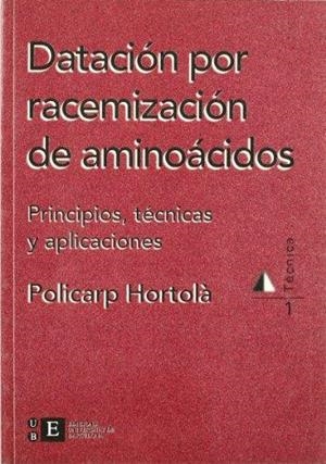 DATACIÓN POR RACEMIZACIÓN DE AMINOÁCIDOS. PRINCIPIOS, TÉCNICAS Y APLICACIONES | 9788483380116 | HORTOLÀ GÓMEZ, POLICARP