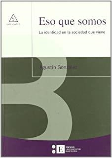 ESO QUE SOMOS. LA IDENTIDAD EN LA SOCIEDAD QUE VIENE | 9788483383766 | GONZÁLEZ GALLEGO, AGUSTÍN