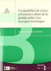 COMPTABILITAT DE COSTOS A CATALUNYA ABANS DE LA PARTIDA DOBLE: TRES RECERQUES HISTÒRIQUES | 9788483384008 | FERNÁNDEZ SEVILLANO, JAUME