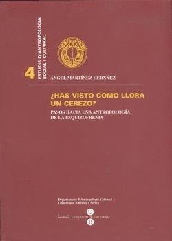 HAS VISTO CÓMO LLORA UN CEREZO?.PASOS HACIA UNA ANTROPOLOGÍA DE LA ESQUIZOFRENIA. (REIMPRESSIÓ) | 9788447520947 | MARTÍNEZ HERNÁEZ, ÁNGEL