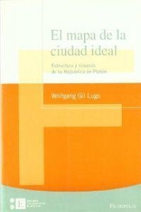 MAPA DE LA CIUDAD IDEAL, EL. ESTRUCTURA Y SINOPSIS DE LA REPÚBLICA DE PLATÓN | 9788483383933 | GIL LUGO, ELDY WOLFGANG