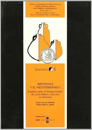 BRITANNIA Y EL MEDITERRÁNEO: ESTUDIOS SOBRE EL ABASTECIMIENTO DE ACEITE BÉTICO Y AFRICANO EN BRITANNIA | 9788447519507 | CARRERAS MONFORT, CÉSAR / FUNARI, PEDRO PAULO A.