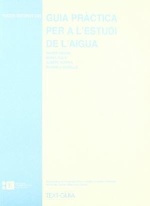 GUIA PRÀCTICA PER A L'ESTUDI DE L'AIGUA | 9788483383193 | ROVIRA GARCIA, ALBERT / ÚBEDA CARTAÑÁ, XAVIER / BATALLA VILLANUEVA, RAMON JOAQUIN / SALA SANJAUME, M