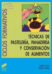 TÉCNICAS DE PASTELERÍA, PANADERÍA Y CONSERVACIÓN DE ALIMENTOS | 9788477384564 | PICAS, CARME / VIGATA, ANNA