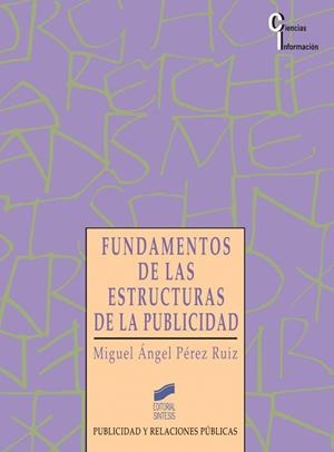 FUNDAMENTOS DE LAS ESTRUCTURAS DE LA PUBLICIDAD | 9788477383536 | PÉREZ RUIZ, MIGUEL ÁNGEL