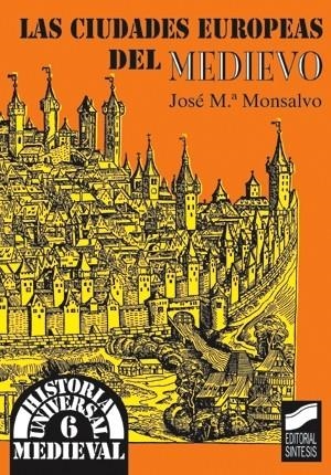CIUDADES EUROPEAS DEL MEDIEVO, LAS | 9788477384731 | MONSALVO ANTÓN, JOSÉ MARÍA
