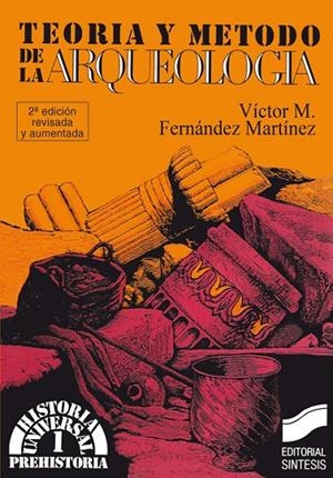 TEORÍA Y MÉTODO DE LA ARQUEOLOGÍA | 9788477380764 | FERNÁNDEZ MARTÍNEZ, VÍCTOR MANUEL