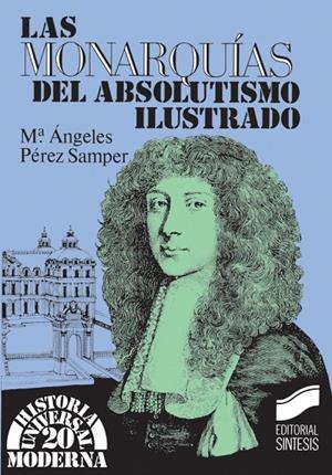 MONARQUÍAS DEL ABSOLUTISMO ILUSTRADO, LAS | 9788477381785 | PÉREZ SAMPER, MARÍA DE LOS ÁNGELES