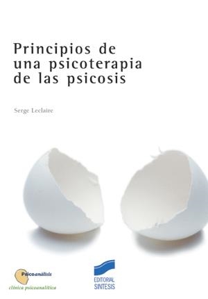 PRINCIPIOS DE UNA PSICOTERAPIA DE LA PSICOSIS | 9788477388128 | LECLAIRE, SERGE