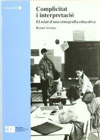 COMPLICITAT I INTERPRETACIÓ. EL RELAT D'UNA ETNOGRAFIA EDUCATIVA | 9788492200412 | ARNAUS I MORRAL, REMEI