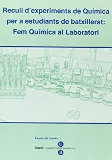 RECULL D'EXPERIMENTS DE QUÍMICA PER A ESTUDIANTS DE BATXILLERAT. FEM QUÍMICA AL LABORATORI (2010) | 9788447534203 | VARIOS AUTORES