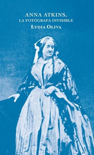 ANNA ATKINS, LA FOTÓGRAFA INVISIBLE | 9788412171778 | OLIVA, LYDIA