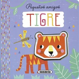 PEQUEÑOS AMIGOS : TIGRE | 9788467776690 | EDICIONES, SUSAETA