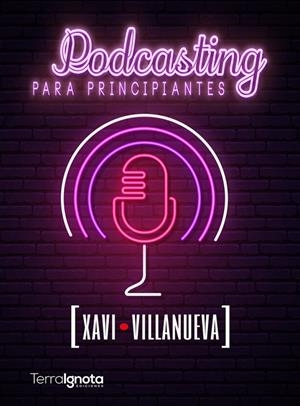 PODCASTING PARA PRINCIPIANTES | 9788412140194 | VILLANUEVA, XAVI